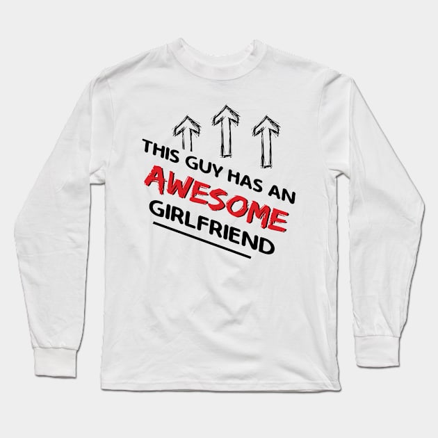 This Guy Has An Awesome Girlfriend Long Sleeve T-Shirt by Happy Solstice